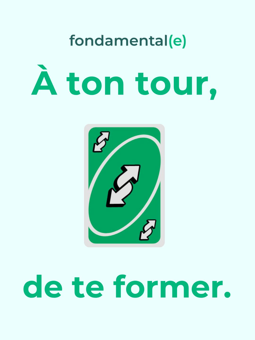 À ton tour de te former